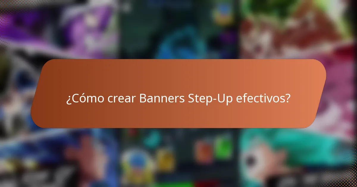 ¿Cómo crear Banners Step-Up efectivos?