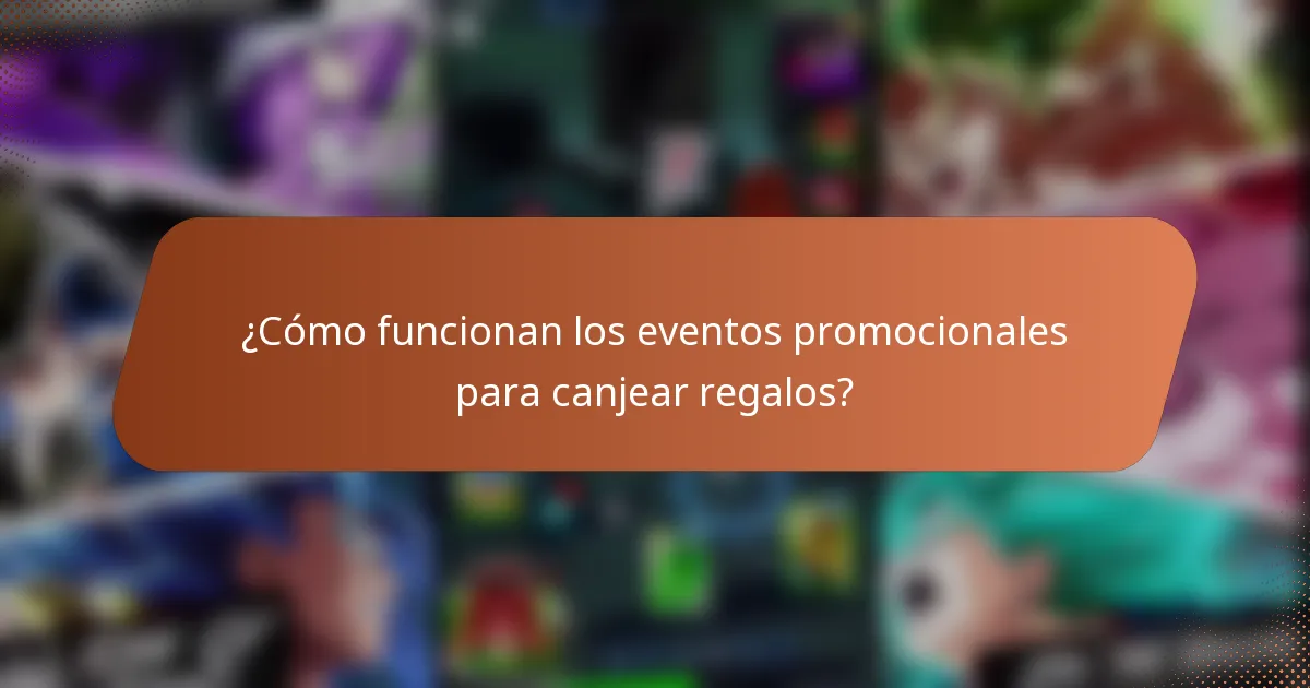 ¿Cómo funcionan los eventos promocionales para canjear regalos?
