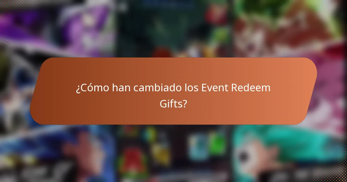 ¿Cómo han cambiado los Event Redeem Gifts?