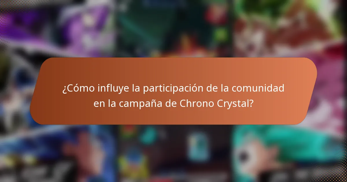 ¿Cómo influye la participación de la comunidad en la campaña de Chrono Crystal?