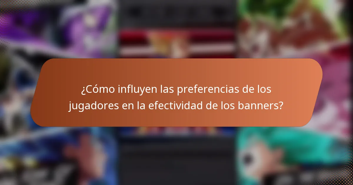 ¿Cómo influyen las preferencias de los jugadores en la efectividad de los banners?