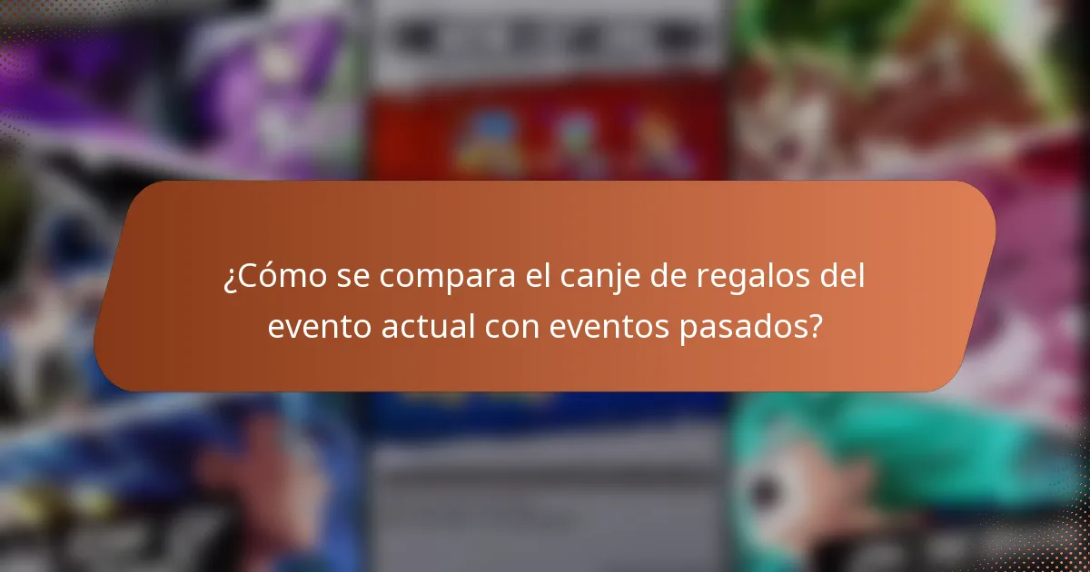 ¿Cómo se compara el canje de regalos del evento actual con eventos pasados?
