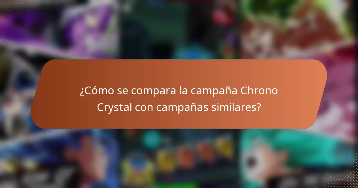 ¿Cómo se compara la campaña Chrono Crystal con campañas similares?