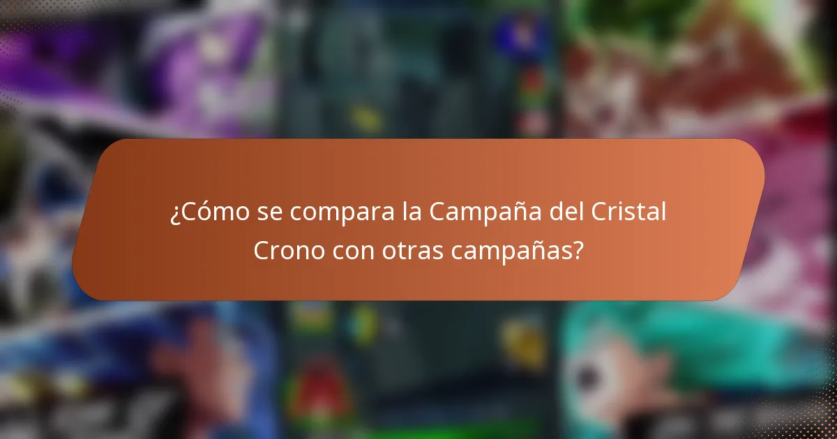 ¿Cómo se compara la Campaña del Cristal Crono con otras campañas?