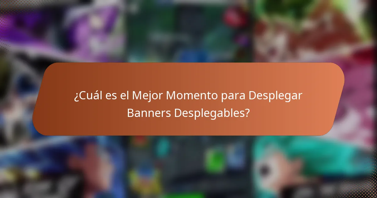 ¿Cuál es el Mejor Momento para Desplegar Banners Desplegables?