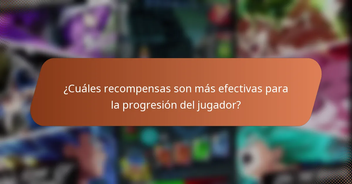 ¿Cuáles recompensas son más efectivas para la progresión del jugador?