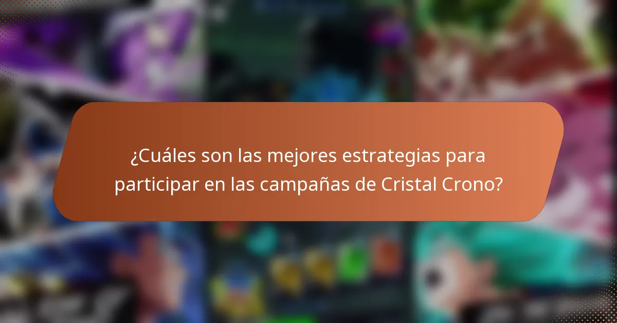 ¿Cuáles son las mejores estrategias para participar en las campañas de Cristal Crono?