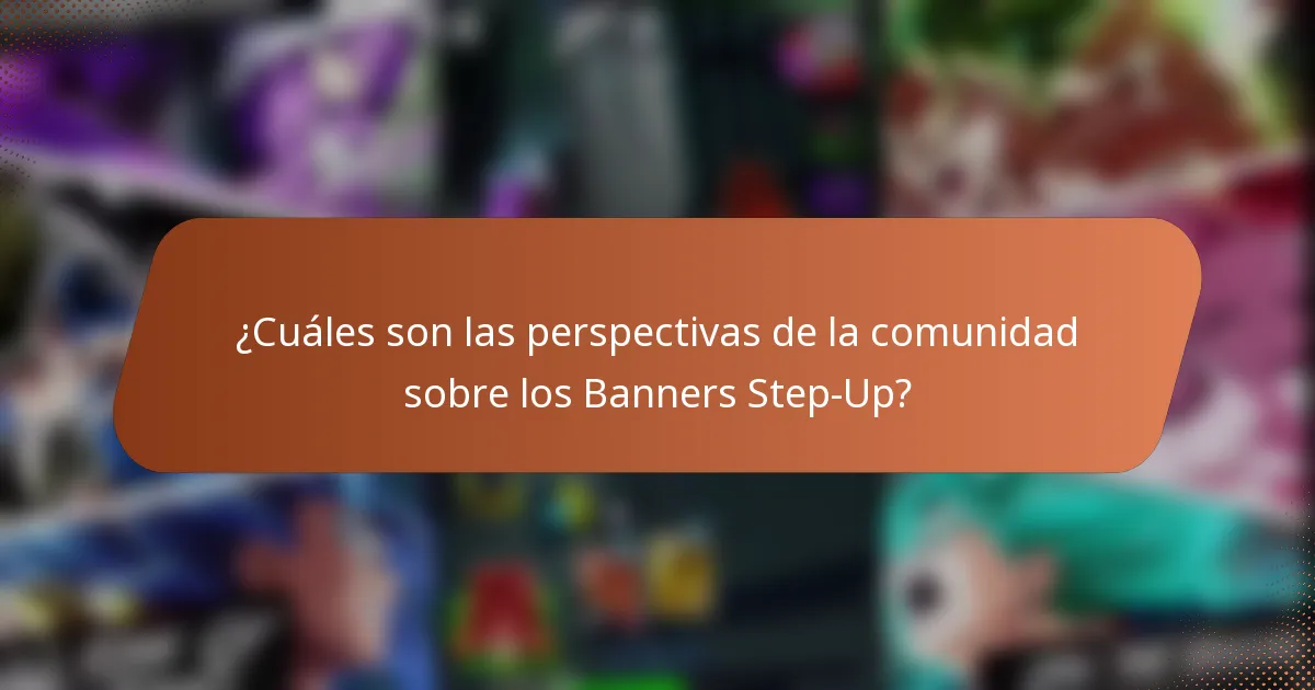 ¿Cuáles son las perspectivas de la comunidad sobre los Banners Step-Up?