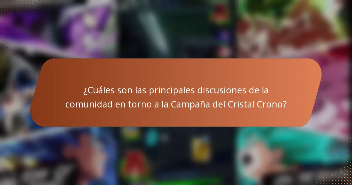 ¿Cuáles son las principales discusiones de la comunidad en torno a la Campaña del Cristal Crono?