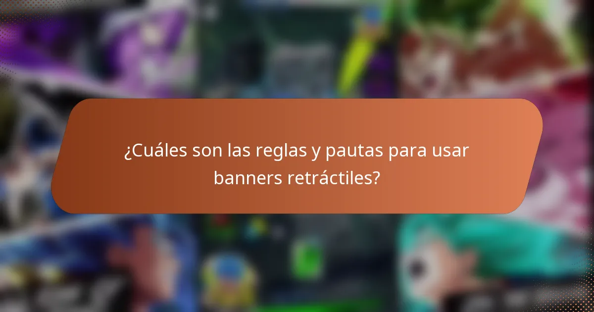 ¿Cuáles son las reglas y pautas para usar banners retráctiles?
