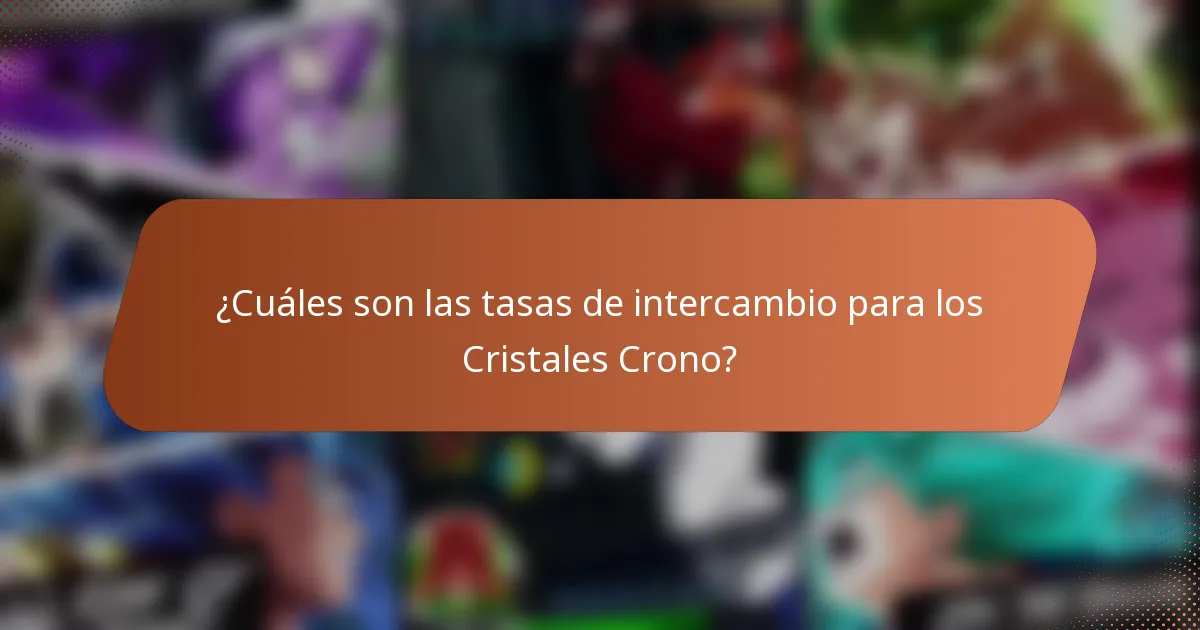 ¿Cuáles son las tasas de intercambio para los Cristales Crono?