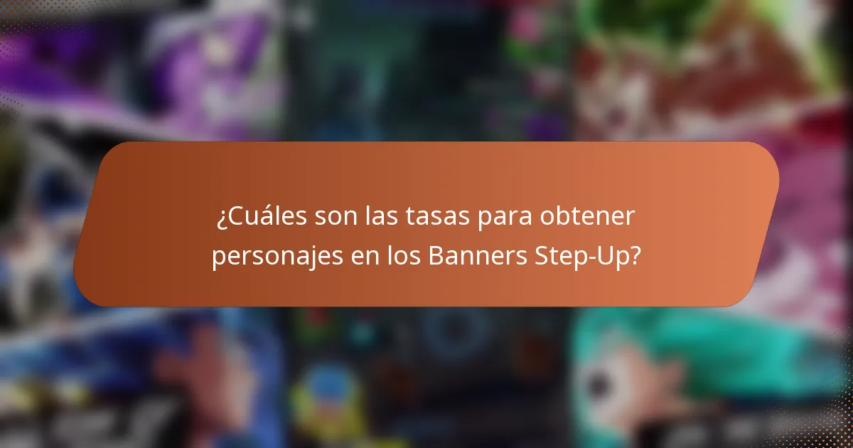 ¿Cuáles son las tasas para obtener personajes en los Banners Step-Up?