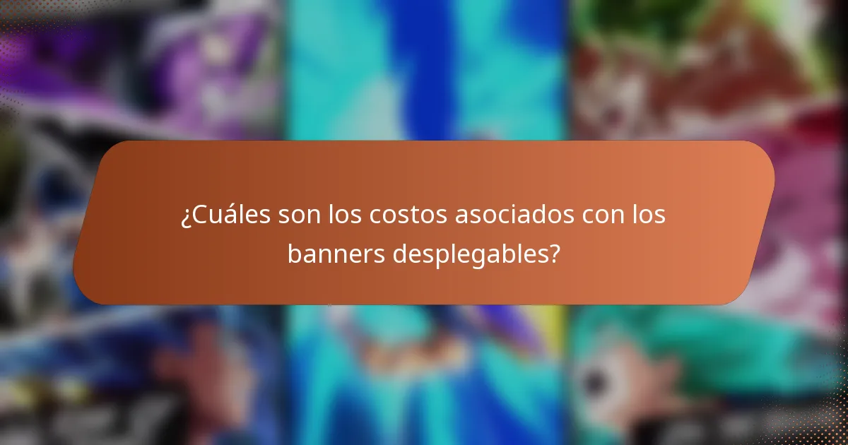 ¿Cuáles son los costos asociados con los banners desplegables?