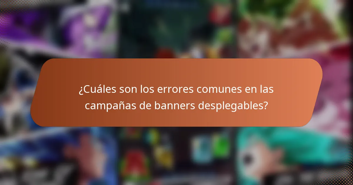 ¿Cuáles son los errores comunes en las campañas de banners desplegables?