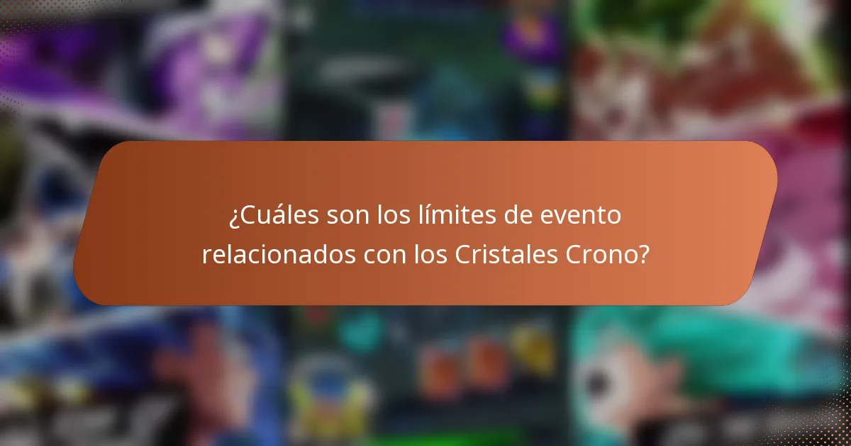 ¿Cuáles son los límites de evento relacionados con los Cristales Crono?