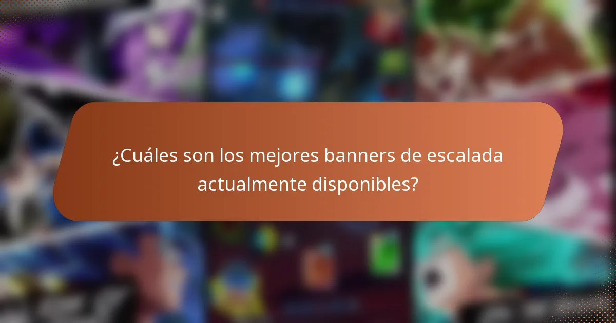 ¿Cuáles son los mejores banners de escalada actualmente disponibles?