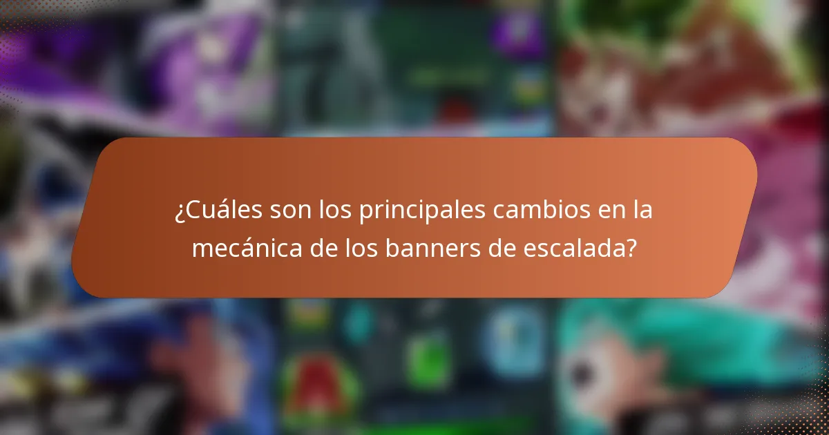 ¿Cuáles son los principales cambios en la mecánica de los banners de escalada?