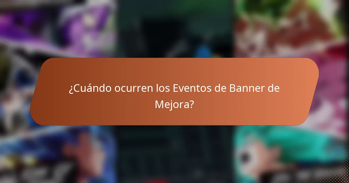 ¿Cuándo ocurren los Eventos de Banner de Mejora?