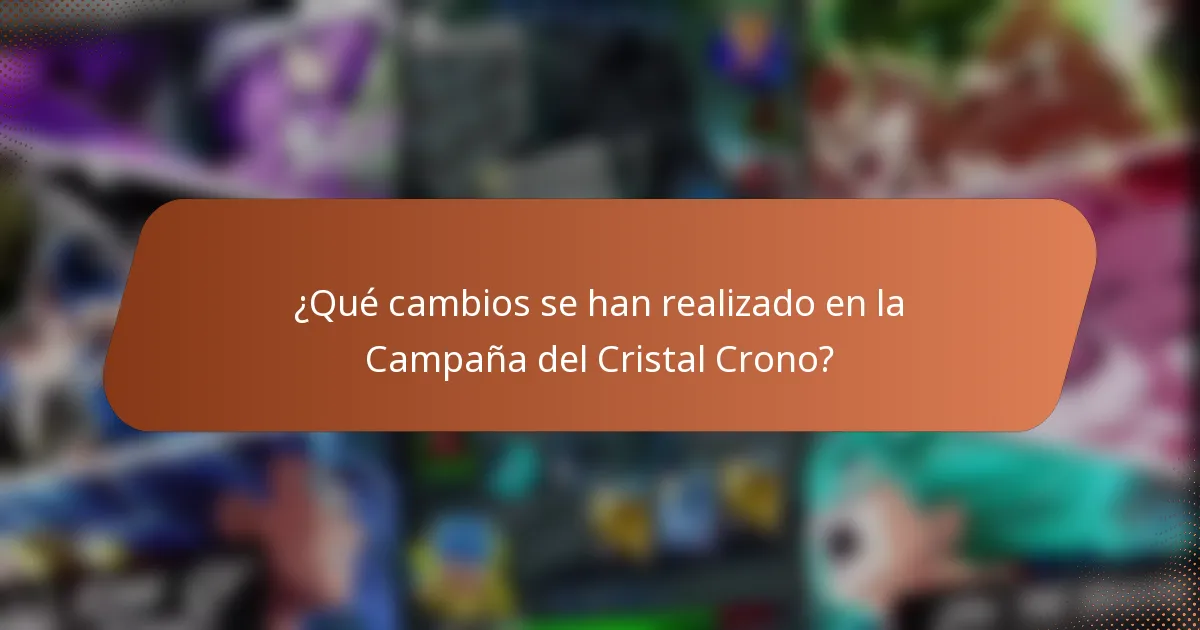 ¿Qué cambios se han realizado en la Campaña del Cristal Crono?