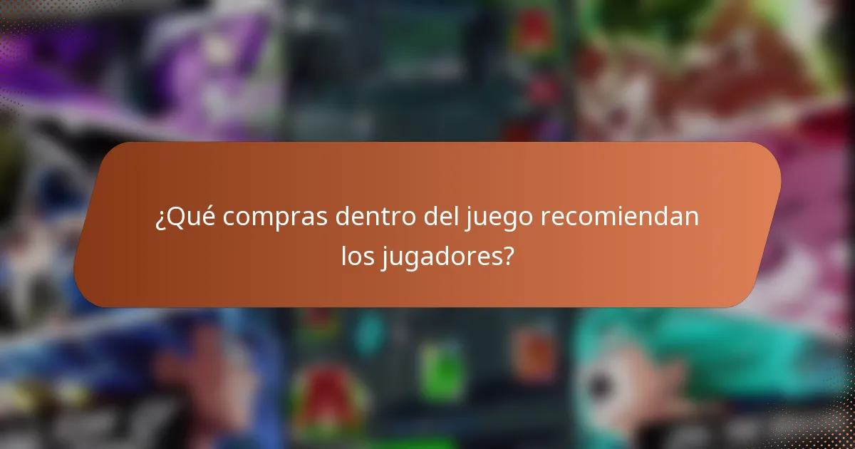 ¿Qué compras dentro del juego recomiendan los jugadores?