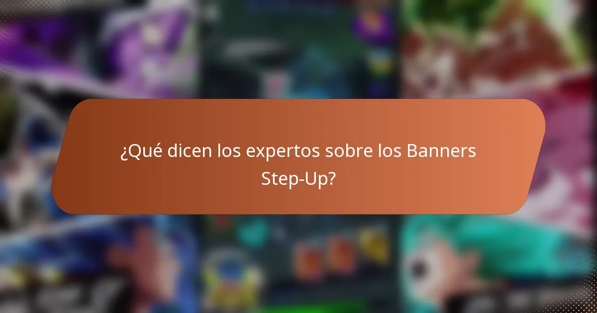¿Qué dicen los expertos sobre los Banners Step-Up?