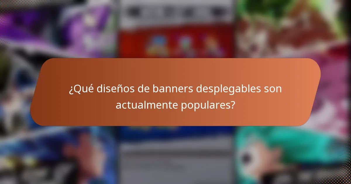 ¿Qué diseños de banners desplegables son actualmente populares?