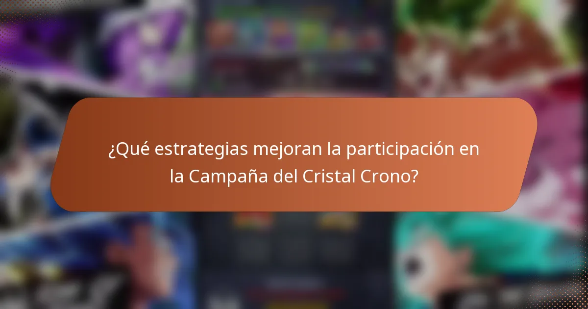 ¿Qué estrategias mejoran la participación en la Campaña del Cristal Crono?