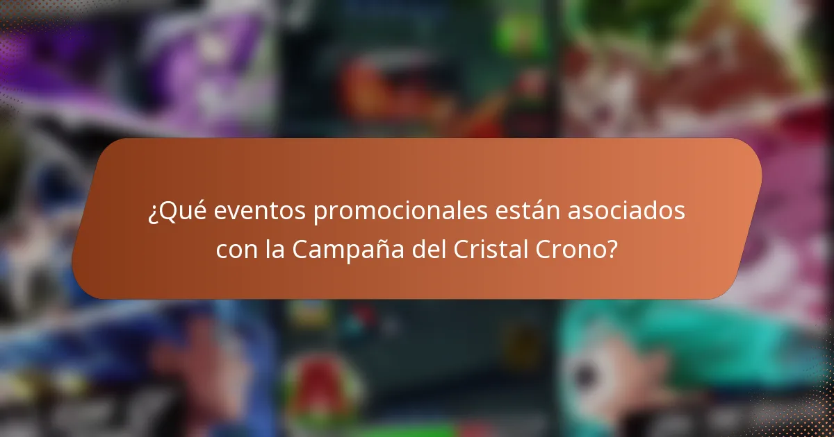 ¿Qué eventos promocionales están asociados con la Campaña del Cristal Crono?
