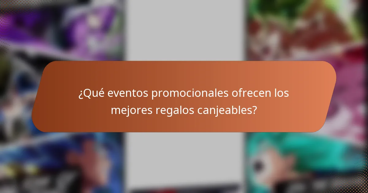 ¿Qué eventos promocionales ofrecen los mejores regalos canjeables?