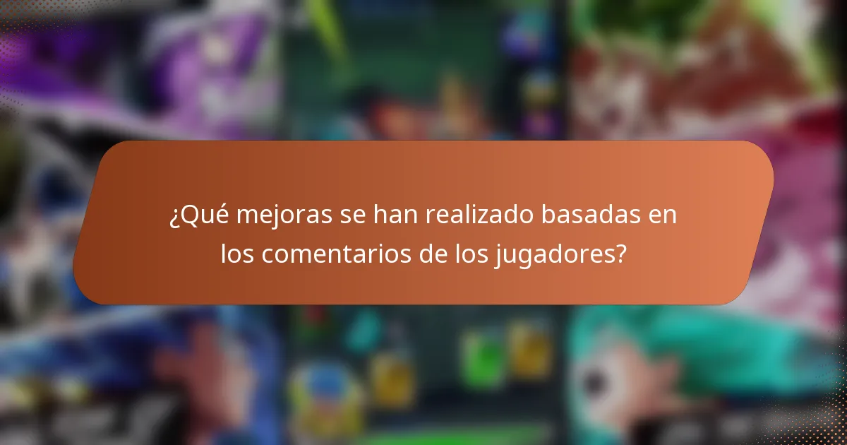 ¿Qué mejoras se han realizado basadas en los comentarios de los jugadores?