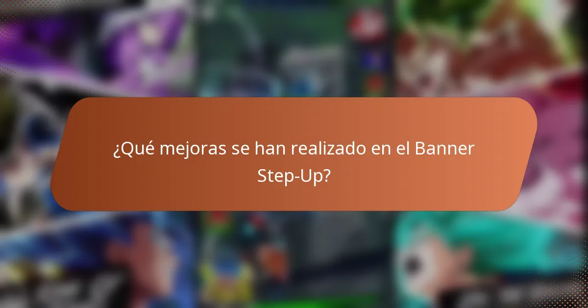 ¿Qué mejoras se han realizado en el Banner Step-Up?