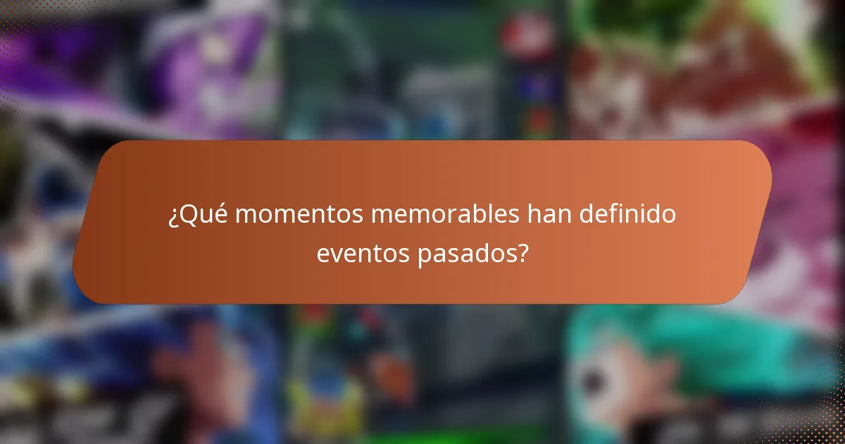 ¿Qué momentos memorables han definido eventos pasados?