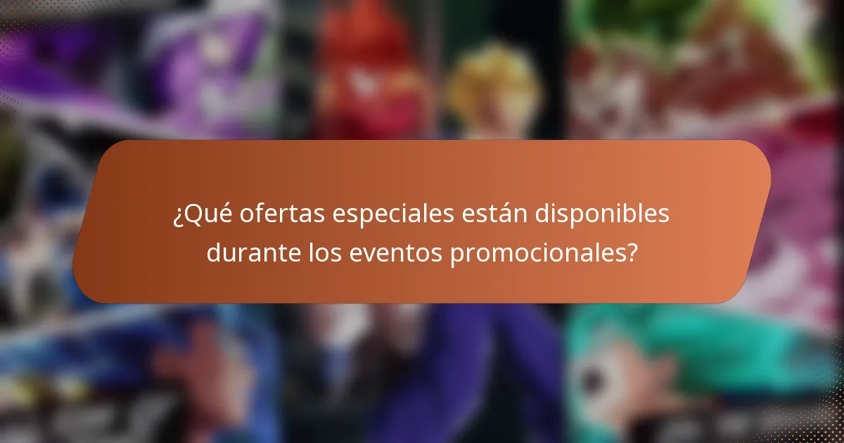 ¿Qué ofertas especiales están disponibles durante los eventos promocionales?