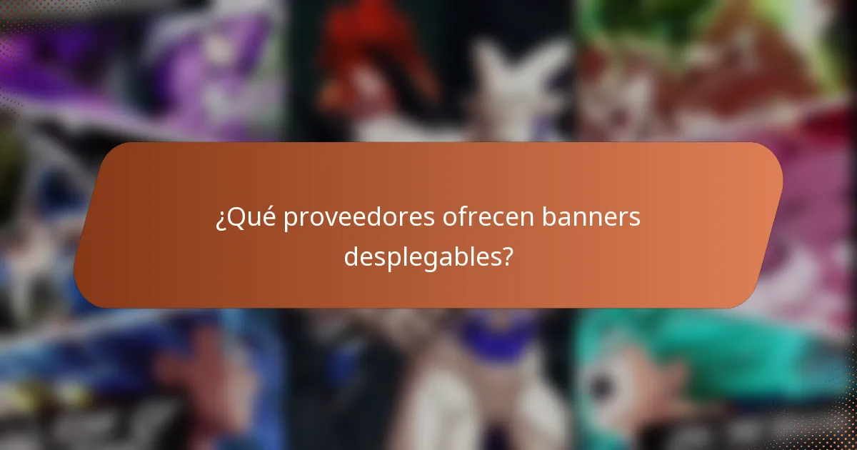 ¿Qué proveedores ofrecen banners desplegables?
