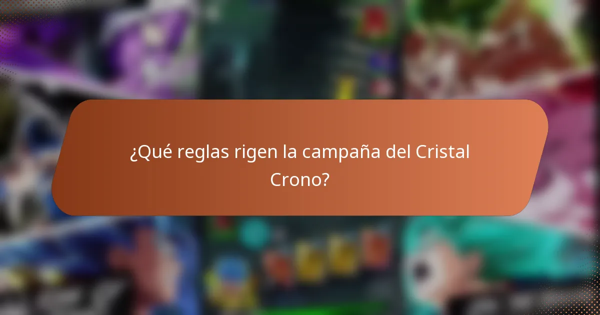 ¿Qué reglas rigen la campaña del Cristal Crono?