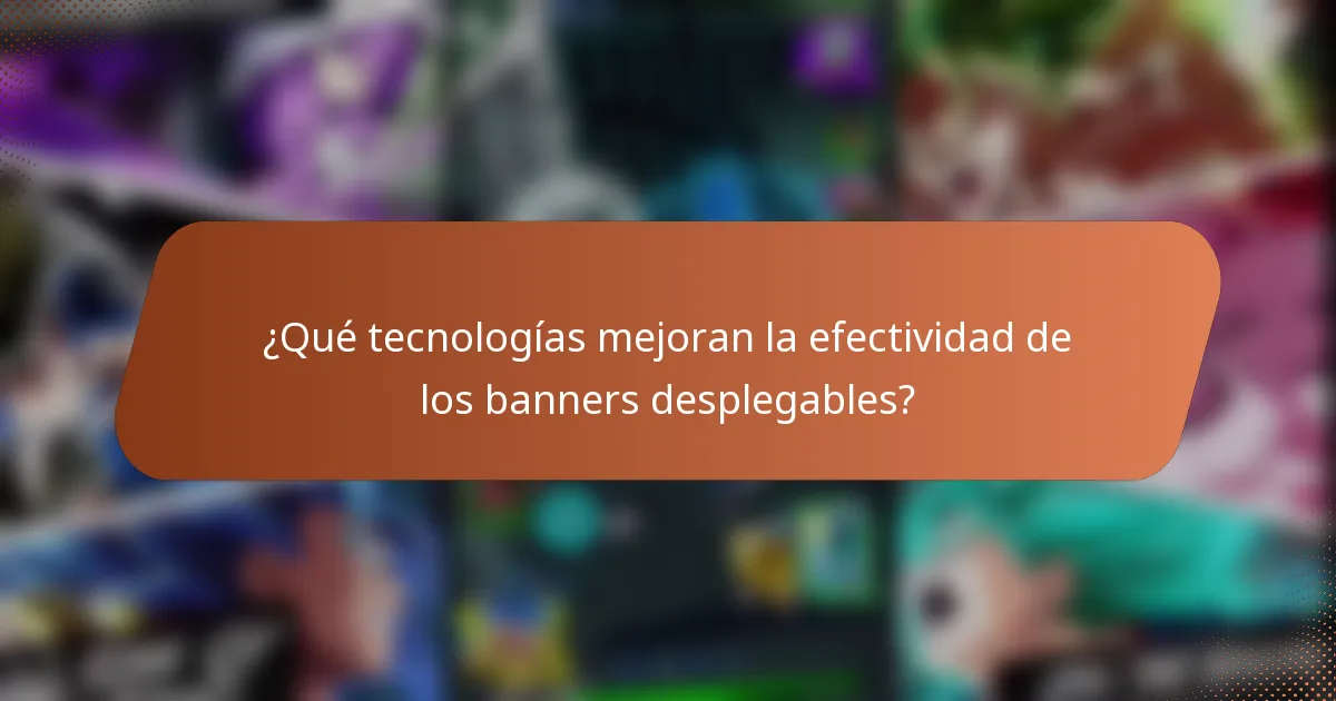 ¿Qué tecnologías mejoran la efectividad de los banners desplegables?