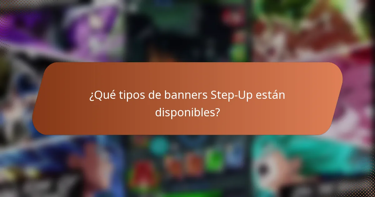¿Qué tipos de banners Step-Up están disponibles?